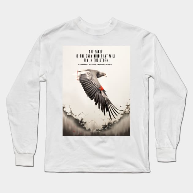 National Native American Heritage Month: "The eagle is the only bird that will fly in the storm..." — Chief Henry Red Cloud, Lakota Long Sleeve T-Shirt by Puff Sumo